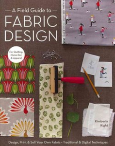 A FIELD GUIDE TO FABRIC DESIGN 10813 Book Kimberly Kight Stash Books